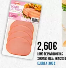 Serrano - Lomo De Pavo Lonchas  Bola. Skin