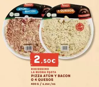 Rikisssimo - Pizza Atun Y Bacon O 4 Quesos