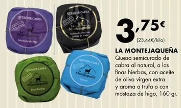 La Montejaqueña - Queso Semicurado De Cabra Al Natural, A Las Finas Hierbas, Con Aceite De Oliva Virgen Extra Y Aroma A Trufa O Con Mostaza De Higo