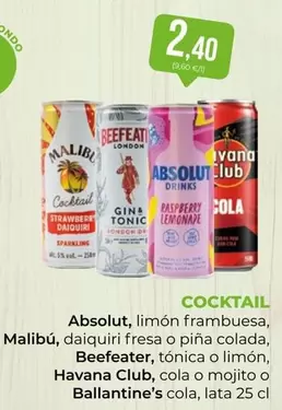 Malibú - Absolut, Limon Frambuesa, Malibu, Daiquiri Fresa O Pina Colada, Beefeater, Tonica O Limon, Havana Club, O Mojito O Ballantine's Cola