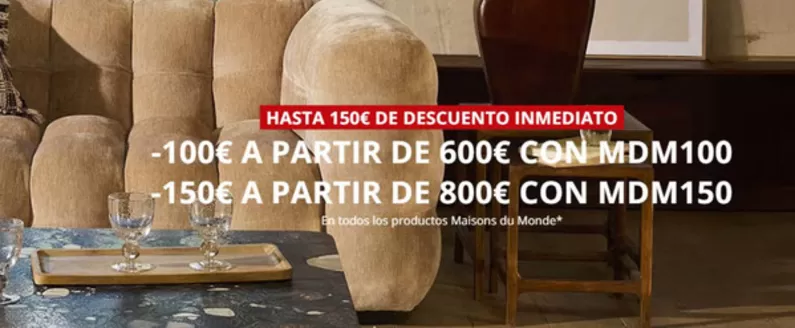 Catálogo Maisons du Monde | Hasta 150€ De Descuento Inmediato | 2026-05-28T00:00:00.000Z - 2026-06-10T00:00:00.000Z