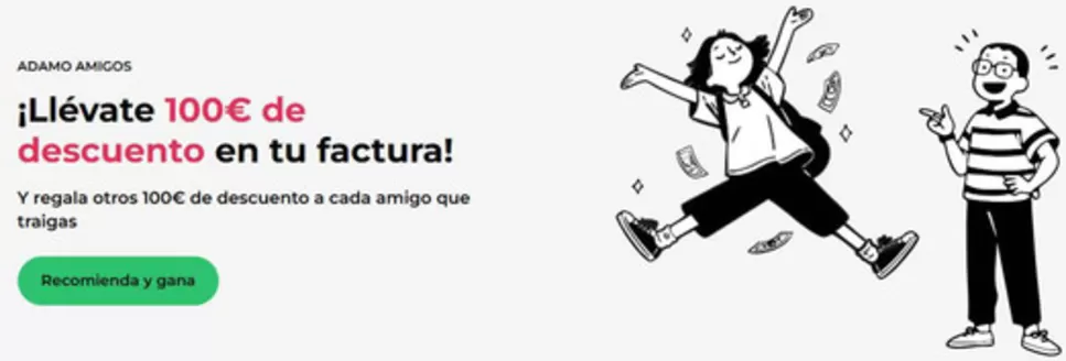 Catálogo ADAMO en Rafelbuñol-Rafelbunyol | ¡Llévate 100€ de descuento en tu factura! | 2026-08-07T00:00:00.000Z - 2026-08-20T00:00:00.000Z