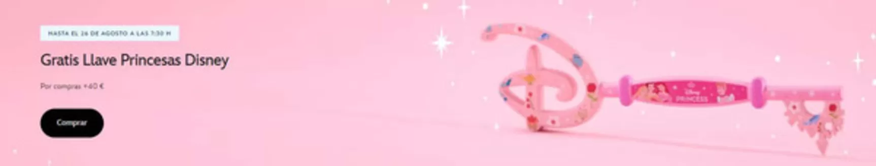 Catálogo Disney | Gratis Llave Princesas Disney Por compras +40 € | 2026-08-20T00:00:00.000Z - 2026-08-26T00:00:00.000Z
