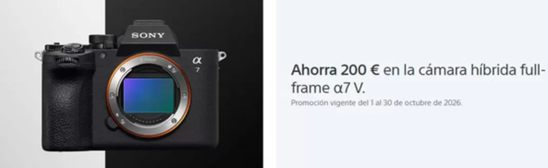 Catálogo Sony | Ahorra 200 € en la cámara híbrida full-frame a7 V. | 2026-10-06T00:00:00.000Z - 2026-10-31T00:00:00.000Z