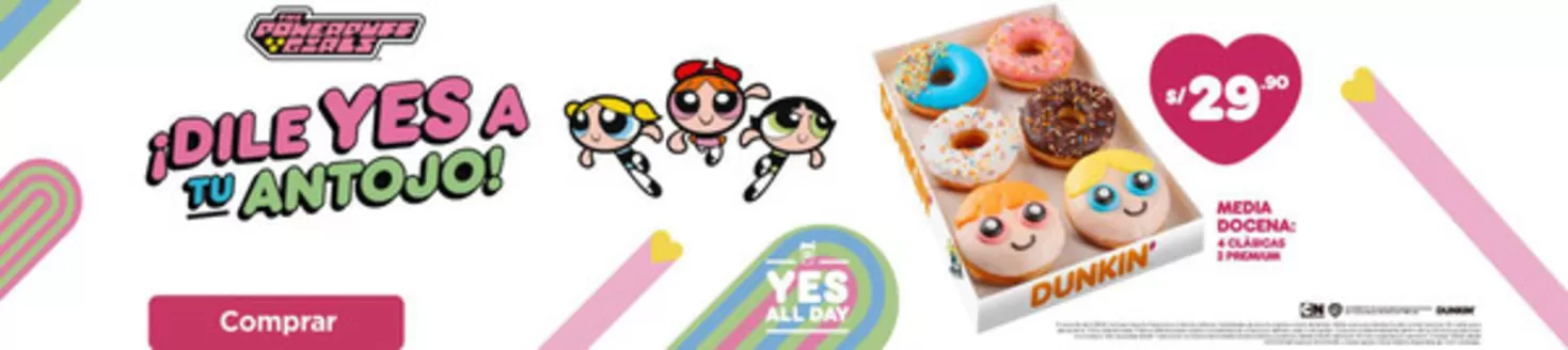 Catálogo Dunkin Donuts en Huancayo | Dile yes a tu antojo! | 2026-03-11T00:00:00.000Z - 2026-05-14T00:00:00.000Z