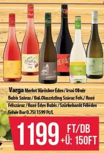 Varga Merlot Vörösbor Édes / Irsai Olivér Bubis Száraz / Bal.Olaszirizling Száraz Fehér / Rozé Felszínár / Rozé Édes Bubis / Szürkebarát Félédes Fehér Bor