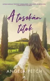 A toszkán titok - Szívbemarkoló történet szerelemről, árulásról és reményről a napsütötte Itáliából