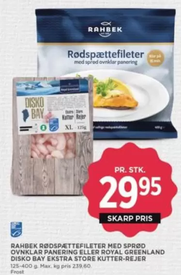 Max - RØDSPÆTTEFILETER MED SPROD OVNKLAR PANERING ELLER ROYAL GREENLAND DISKO BAY EKSTRA STORE KUTTER-REJER