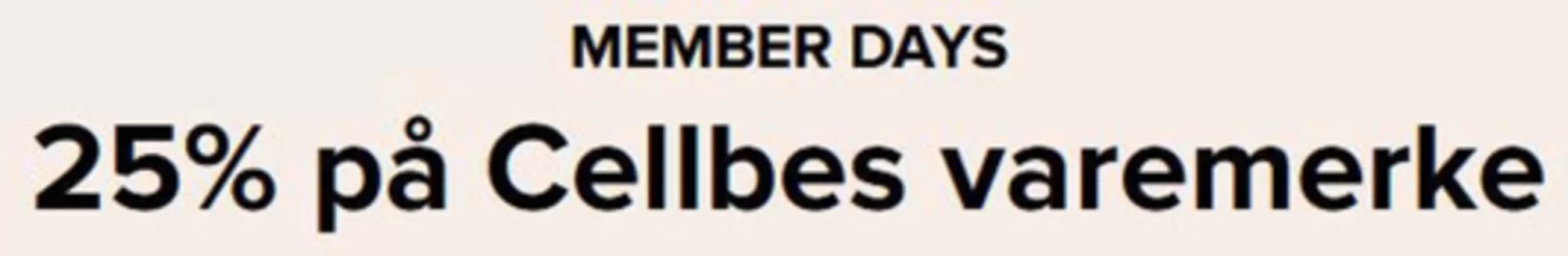 Cellbes-katalog | 25% på Cellbes varemerke Gjelder for innloggede medlemmer på Cellbes-merket til og med 15.02.2026. Gjelder ikke varer som allerede er satt ned. | 2026-02-10T00:00:00.000Z - 2026-02-15T00:00:00.000Z