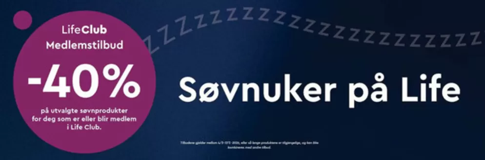 Life-katalog | -40% på utvalgte søvnprodukter for deg som er eller blir medlem i Life Club. | 2026-03-05T00:00:00.000Z - 2026-03-17T00:00:00.000Z
