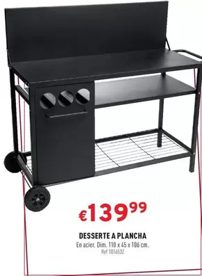 DESSERTE A PLANCHA