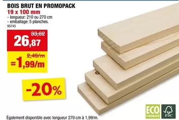 BOIS BRUT EN PROMOPACK 19 x 100 mm