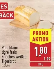 Pain blanc tigr	afrais Frisches wei		Tigerbrot