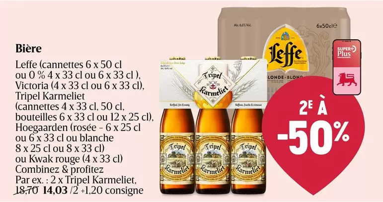 Leffe (cannettes 6 x 50 cl ou 0 % 4 x 33 cl ou 6 x 33 cl), Victoria (4 x 33 cl ou 6 x 33 cl), Tripel Karmeliet (cannettes 4 x 33 cl, 50 cl, bouteilles 6 x 33 cl ou 12 x 25 cl), Hoegaarden (rosée - 6 x 25 cl ou 6 x 33 cl ou blanche 8 x 25 cl ou 8 x 33 cl) 