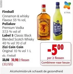 Black - Fireball Cinnamon & whisky Flavour 33 % vol, Poliakov Premium Vodka 37,5 % vol of Label 5 Classic  Blended Scotch Whisky 40 % vol 70 cl of Zizi Coin Coin Original 10 % vol 1 L
