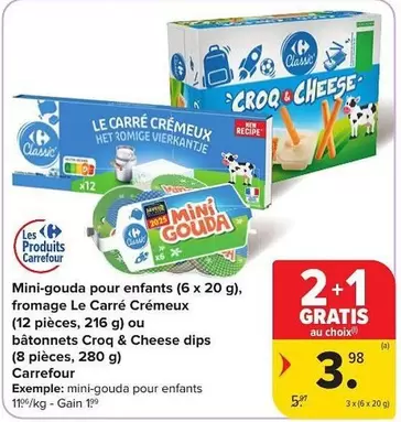 Mini-gouda, fromage Le Carré Crémeux ou bâtonnets Croq & Cheese dips