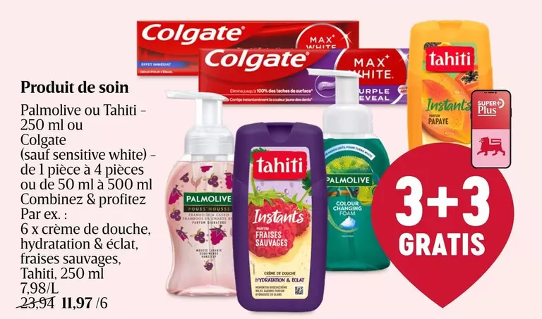 De - Palmolive ou Tahiti - 250 ml ou Colgate (sauf sensitive white)