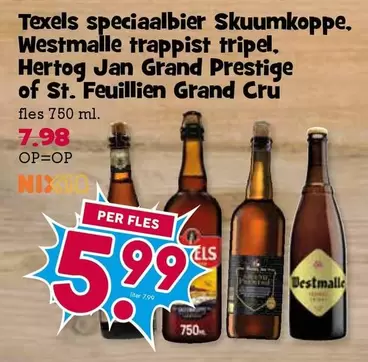 Texels - speciaalbier Schuimkoppe. Westmalle trappist tripel. Hertog Jan Grand Prestige of St. Feuillien Grand Cru