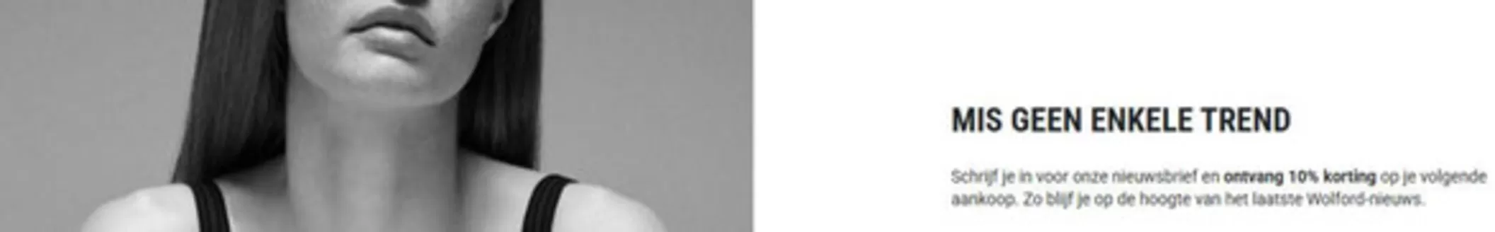 Catalogus van Wolford in Hengelo | Schrijf je in voor onze nieuwsbrief en ontvang 10% korting op je volgende aankoop | 2026-02-10T00:00:00.000Z - 2026-02-22T00:00:00.000Z