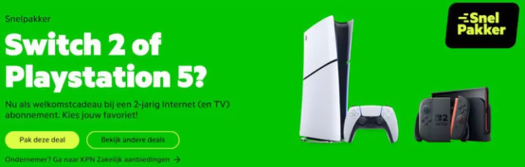 Catalogus van KPN in Schiedam | Switch 2 of Playstation 5 Nu als welkomstcadeau bij een 2-jarig Internet (en TV) abonnement (Lees de algemene voorwaarden) | 2026-02-25T00:00:00.000Z - 2026-03-15T00:00:00.000Z