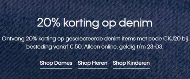 Catalogus van Calvin Klein in Harlingen | Ontvang 20% korting op geselecteerde denim items met code CKJ20 bij besteding vanaf € 50. Alleen online. | 2026-03-18T00:00:00.000Z - 2026-03-23T00:00:00.000Z