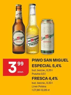 PIWO SAN MIGUEL ESPECIAL 5,4% but. bezzw. 0,33 l Puszka 0,5 l FRESCA 4,4% but. bezzw. 0,33 l Liner Polska 1 l/7,98-12,09 zl
