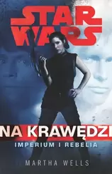 Star Wars. Na krawędzi. Imperium i Rebelia