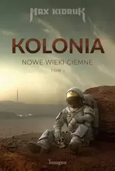 Kolonia. Nowe wieki ciemne. Tom 1