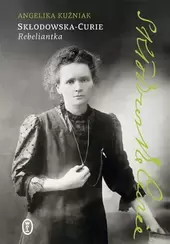 Skłodowska-Curie. Rebeliantka
