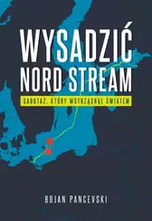 Wysadzić Nord Stream. Sabotaż, który wstrząsnął światem