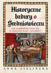 Historyczne bzdury o średniowieczu. Jak naprawdę żyło się w czasach dam i rycerzy?