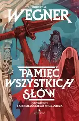 Pamięć wszystkich słów. Opowieści z meekhańskiego pogranicza. Tom 4