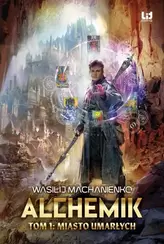 Alchemik. Tom 1: Miasto Umarłych