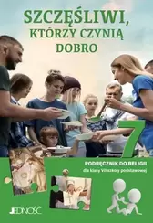Religia. Szkoła podstawowa. Klasa 7. Szczęśliwi, którzy czynią dobro. Podręcznik. Jedność 2022