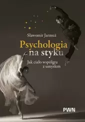 Psychologia na styku. Jak ciało współgra z umysłem