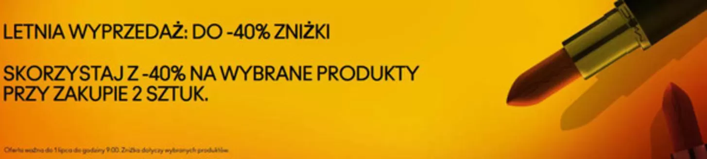 Katalog MAC | Letnia wyprzedaż: do-40% zniżki | 2026-06-30T00:00:00.000Z - 2026-07-01T00:00:00.000Z