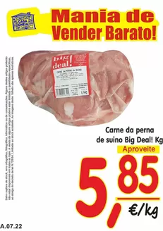 Folheto Casa Cheia em Sarilhos Grandes | Carne da perna de suino Big Deal! | 2026-07-17T00:00:00.000Z - 2026-07-22T00:00:00.000Z
