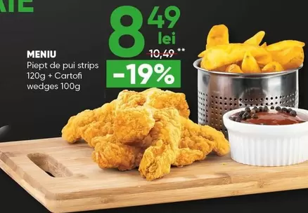MENIU Piept de pui strips 120g + Cartofi wedges 100g