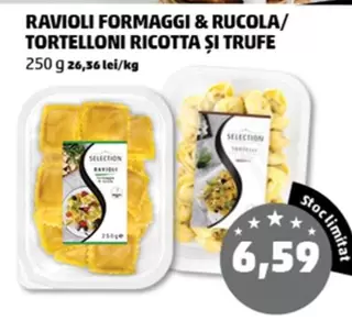 RAVIOLI FORMAGGI & RUCOLA/ TORTELLONI RICOTTA ȘI TRUFE