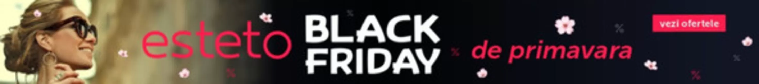 Catalog Esteto | Esteto Black Friday de primavara | 2026-05-12T00:00:00.000Z - 2026-05-25T00:00:00.000Z