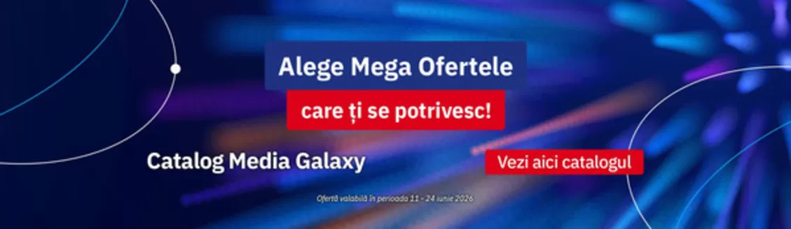 Catalog Media Galaxy Vatra Dornei | Alege Mega Ofertele care ți se potrivesc! | 2026-06-11T00:00:00.000Z - 2026-06-24T00:00:00.000Z