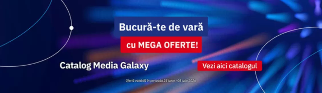 Catalog Media Galaxy Cluj-Napoca | Bucură-te de vară cu MEGA OFERTE! | 2026-06-25T00:00:00.000Z - 2026-07-08T00:00:00.000Z