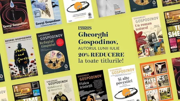 Catalog Libris | Gheorghi Gospodinov, AUTORUL LUNII IULIE 20% REDUCERE la toate titlurile! | 2026-07-02T00:00:00.000Z - 2026-07-31T00:00:00.000Z