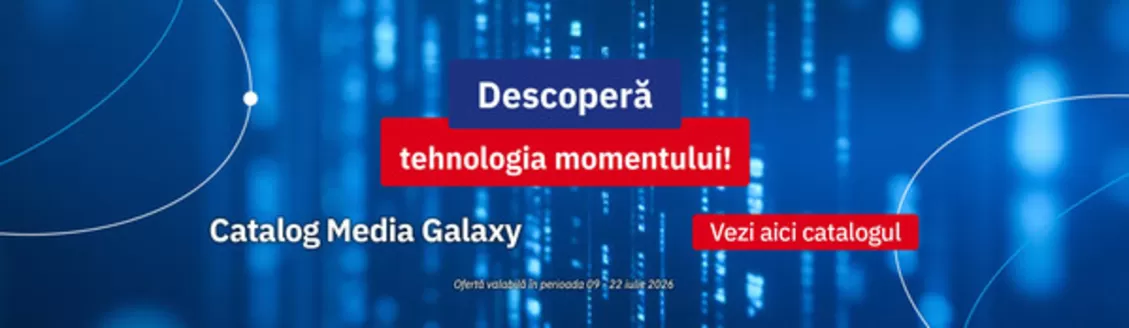Catalog Media Galaxy | Descoperă tehnologia momentului! | 2026-07-09T00:00:00.000Z - 2026-07-22T00:00:00.000Z