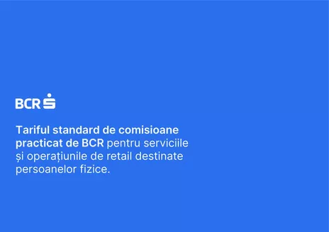 Catalog BCR | Tariful standard de comisioane pentru produse de tip credit și servicii asimilate - persoane fizice | 2026-10-16T00:00:00.000Z - 2026-11-09T00:00:00.000Z