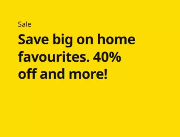 Ikea catalogue in Sharjah | Save Big On Home Favourites. 40% Off And More! | 2026-06-15T00:00:00.000Z - 2026-06-22T00:00:00.000Z