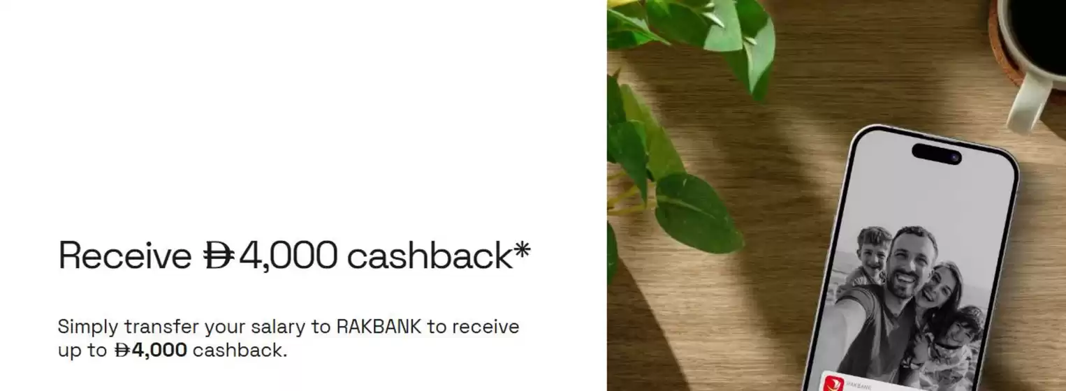 Rakbank catalogue | Receive Drh 4,000 Cashback | 2026-07-01T00:00:00.000Z - 2026-08-31T00:00:00.000Z