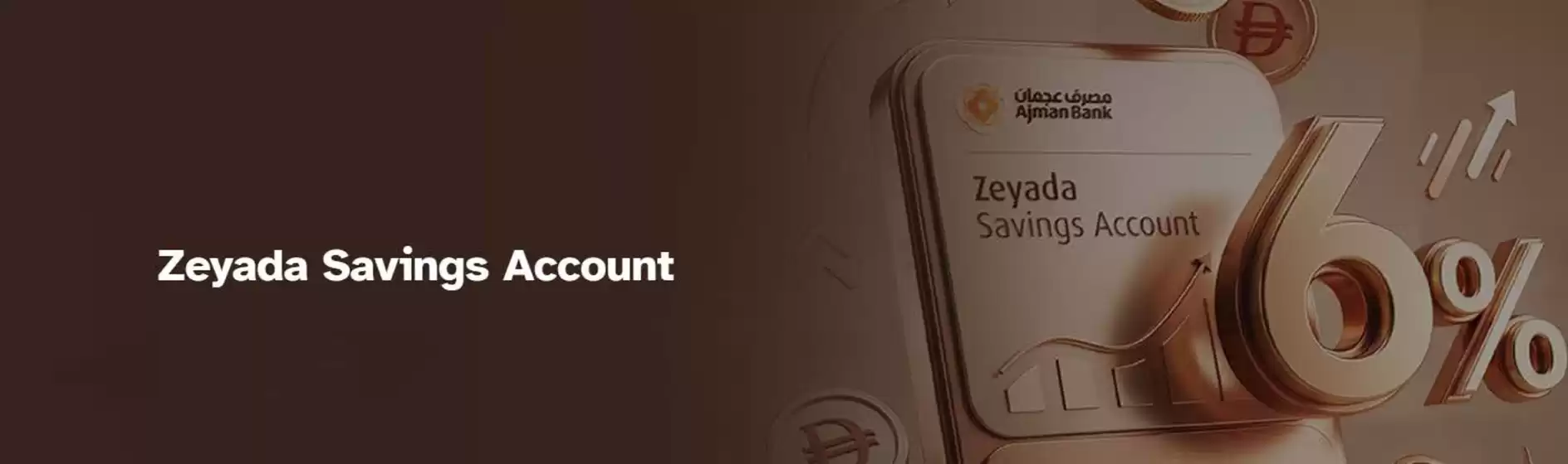 Ajman Bank catalogue | Zeyada Savings Account | 2026-07-28T00:00:00.000Z - 2026-07-31T00:00:00.000Z