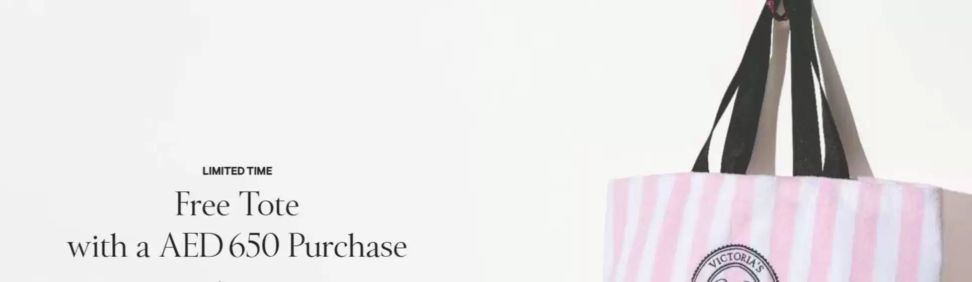 Victoria's Secret catalogue | Free Tote With A AED 650 Purchase | 2026-07-31T00:00:00.000Z - 2026-08-07T00:00:00.000Z