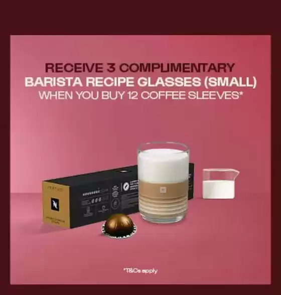 Nespresso catalogue | Receive 3 Complimentary Barista Recipe Glasses (Small) When You Buy 12 Coffee Sleeves | 2026-10-15T00:00:00.000Z - 2026-10-19T00:00:00.000Z